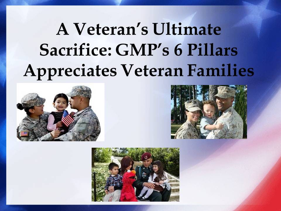 A Veteran’s Ultimate Sacrifice: GMP’s 6 Pillars Appreciates Military Families!